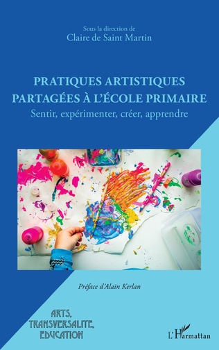 Pratiques artistiques partagées à l'école primaire. Sentir, expérimenter, créer, apprendre